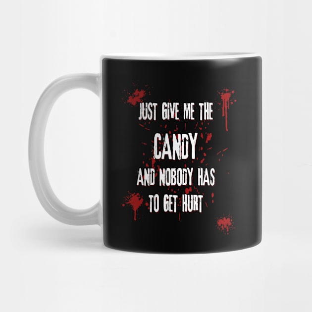 Just Give Me The Candy And Nobody Has To Get Hurt Funny Halloween by Gothic Rose Designs